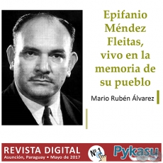 EPIFANIO MNDEZ FLEITAS, VIVO EN LA MEMORIA DE SU PUEBLO - Por MARIO RUBN LVAREZ - Pgina 13 - PYKASU N 1 Revista Digital - Mayo 2017